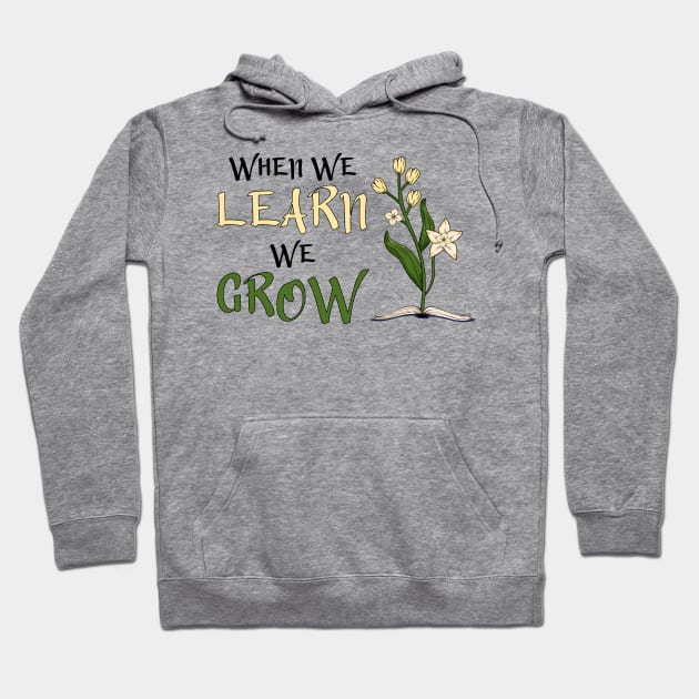 When We Learn, We Grow Hoodie by Miranda Nelson